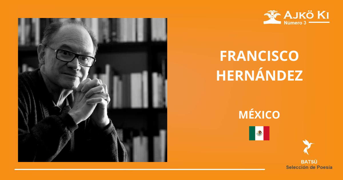 FRANCISCO HERNÁNDEZ  | REVISTA AJKÖ KI No 3